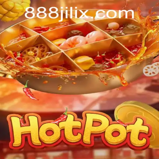 Exploring the Excitement of Hotpot: The Ultimate Guide to 888 Jili